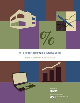 2011 METRO-PHOENIX BUSINESS STUDY
     NEW STRATEGIES FOR SUCCESS




                          PRESENTED BY




                          IN COLLABORATION WITH
 