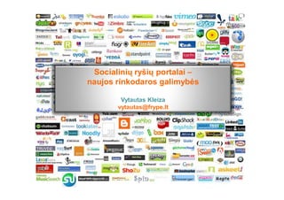 Socialinių ryšių portalai –
naujos rinkodaros galimybės

        Vytautas Kleiza
       vytautas@frype.lt
 