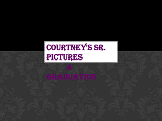 Courtney's Sr. Pictures                     & Graduation 