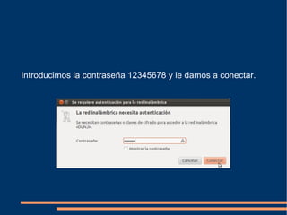 Introducimos la contraseña 12345678 y le damos a conectar.
 