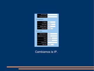 Cambiamos la IP.
 