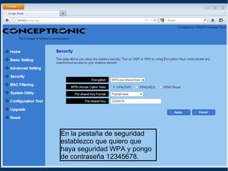 En la pestaña de seguridad
establezco que quiero que
haya seguridad WPA y pongo
de contraseña 12345678.
 