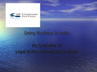 Doing Business in India An Overview of Legal Entity Alternatives In India 