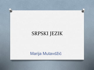 SRPSKI JEZIK
Marija Mutavdžić
 