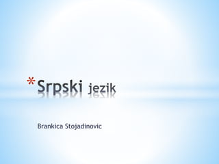 Brankica Stojadinovic
*
 