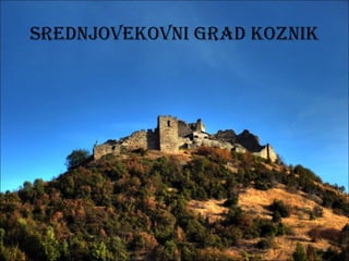 SREDNJOVEKOVNI GRAD KOZNIK
11
 