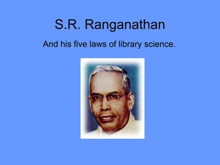 S.R. Ranganathan
And his five laws of library science.
 