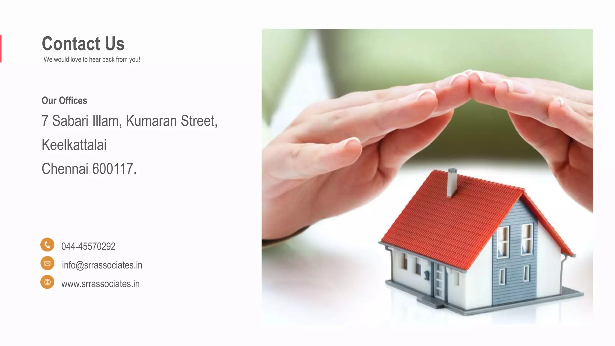 Contact Us
We would love to hear back from you!
Our Offices
7 Sabari Illam, Kumaran Street,
Keelkattalai
Chennai 600117.
044-45570292
info@srrassociates.in
www.srrassociates.in
 