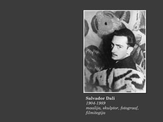 <ul><li>Salvador Dali 1 904 -19 89 maalija, skulptor, fotograaf, filmitegija </li></ul>