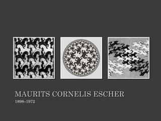 MAURITS CORNELIS ESCHER <ul><li>1898–1972 </li></ul>