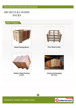 Other Products:




         Wood Packing Boxes     Pine Wood Crates




         Rubber Wood Packing   Industrial Packaging
                Crates              Services
 
