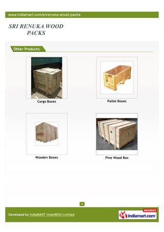 Other Products:




             Cargo Boxes        Pallet Boxes




            Wooden Boxes       Pine Wood Box




                           8
 