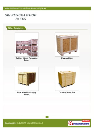 Other Products:




        Rubber Wood Packaging         Plywood Box
                Boxes




         Pine Wood Packaging        Country Wood Box
                Boxes




                                9
 