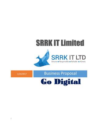 1
SRRK IT Limited
1/24/2017 Business Proposal
Go Digital
 