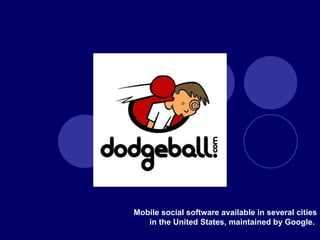 Mobile social software available in several cities in the United States, maintained by Google.  