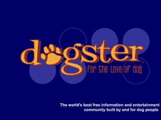 The world's best free information and entertainment community built by and for dog people  