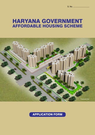 S. No. .............................. 
haryana government 
affordable housing scheme 
Proposed View 
application Form 
 