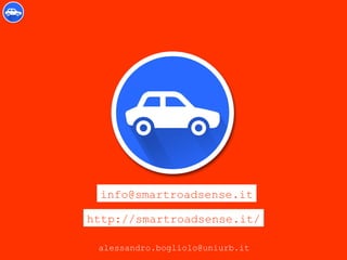 info@smartroadsense.it
http://smartroadsense.it/
alessandro.bogliolo@uniurb.it
 