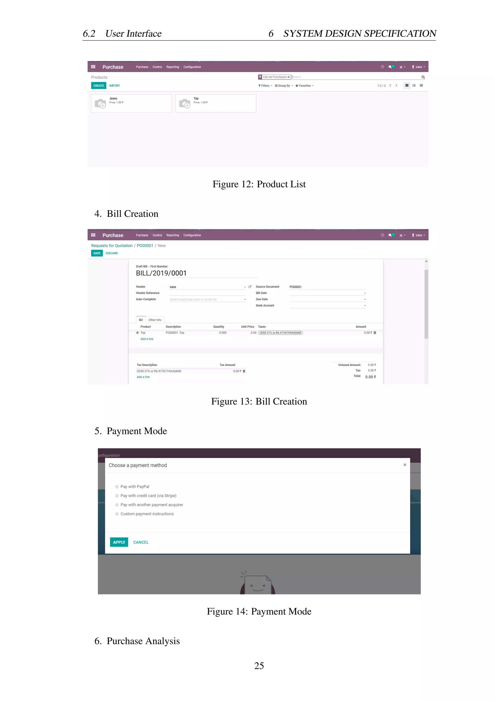 6.2 User Interface 6 SYSTEM DESIGN SPECIFICATION
Figure 12: Product List
4. Bill Creation
Figure 13: Bill Creation
5. Payment Mode
Figure 14: Payment Mode
6. Purchase Analysis
25
 