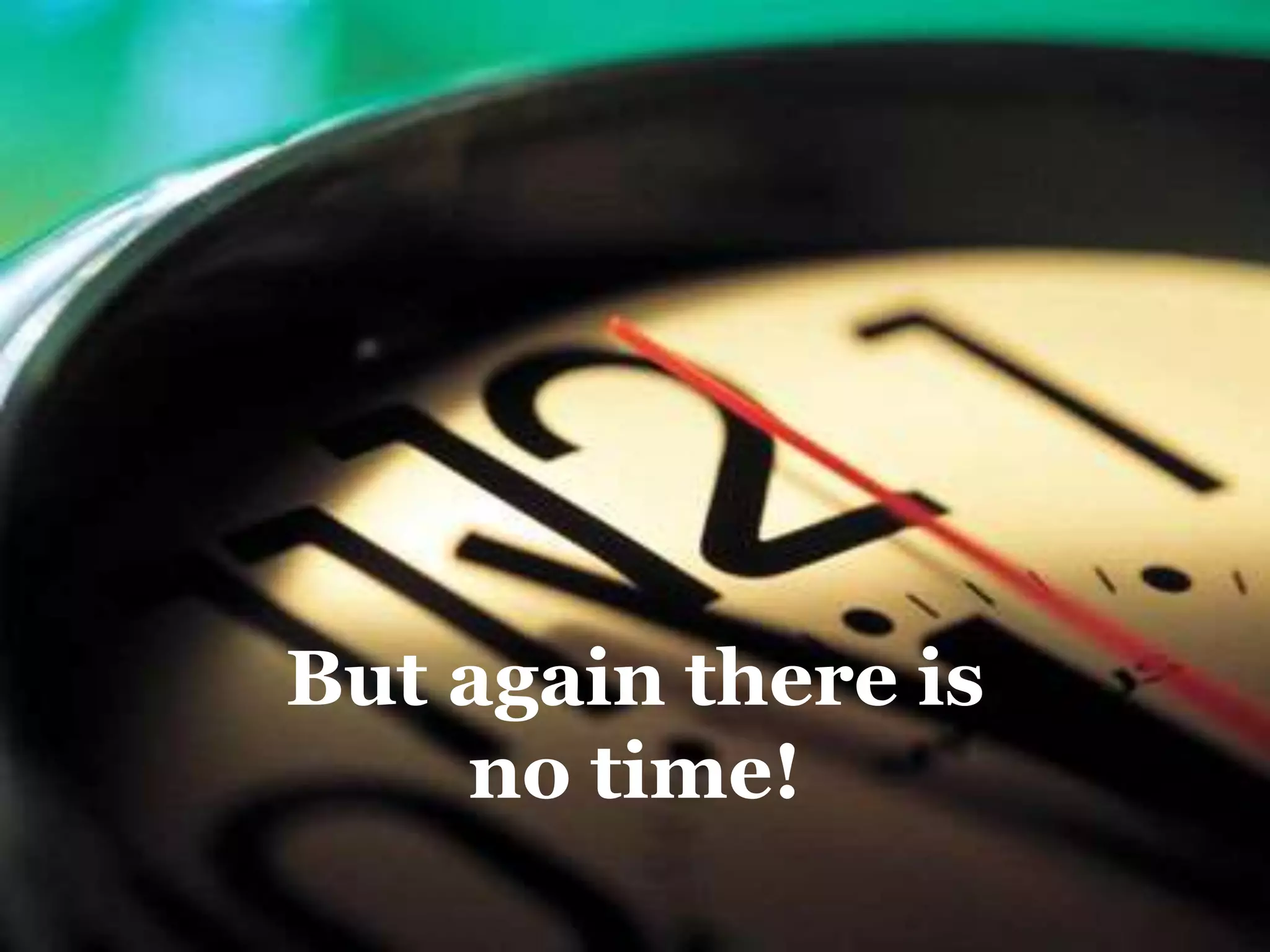 But again there is
no time!
 