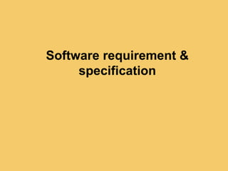 Software requirement &
specification
 