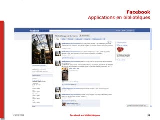 Facebook
                            Applications en bibliotèques




23/03/2011   Facebook en bibliothèques                38
 