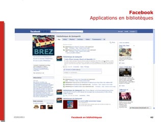 Facebook
                            Applications en bibliotèques




23/03/2011   Facebook en bibliothèques                40
 