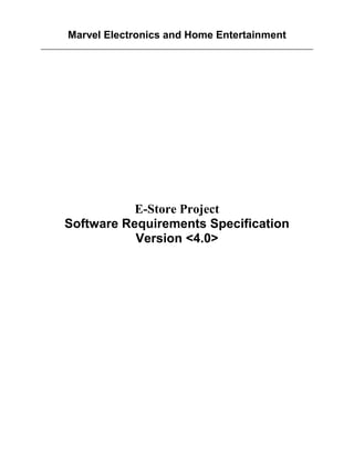 Marvel Electronics and Home Entertainment
E-Store Project
Software Requirements Specification
Version <4.0>
 