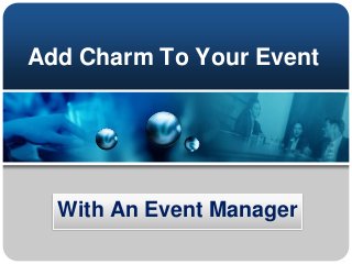 Add Charm To Your Event
With An Event Manager
 