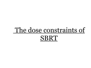 The dose constraints of
SBRT
 