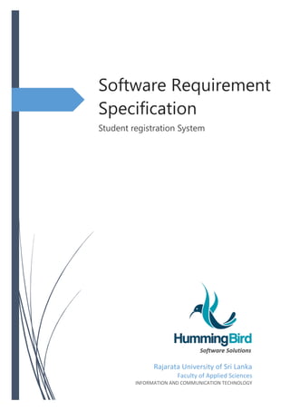 Software Requirement
Specification
Student registration System
Rajarata University of Sri Lanka
Faculty of Applied Sciences
INFORMATION AND COMMUNICATION TECHNOLOGY
 