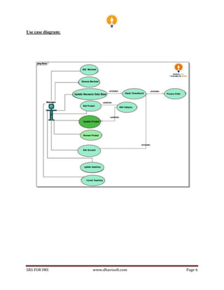 SRS FOR IMS www.dhavisoft.com Page 6
Use case diagram:
 
