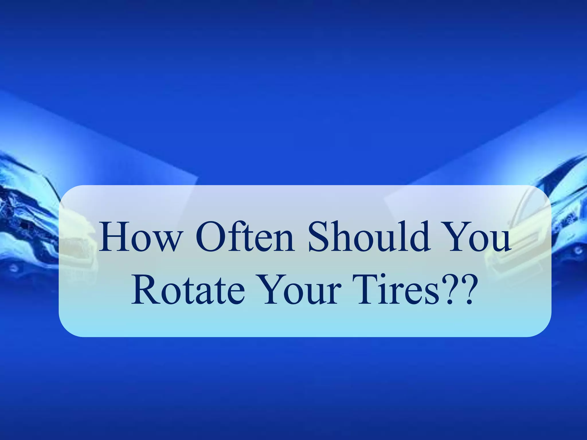 How Often Should You Rotate Your Tyres PPT