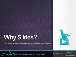 The importance and advantages of visual communication.

CONTACT INFO
773.672.7219 | slidesupport@sliderabbit.com

Quick, professional design for killer presentations.

sliderabbit.com

 