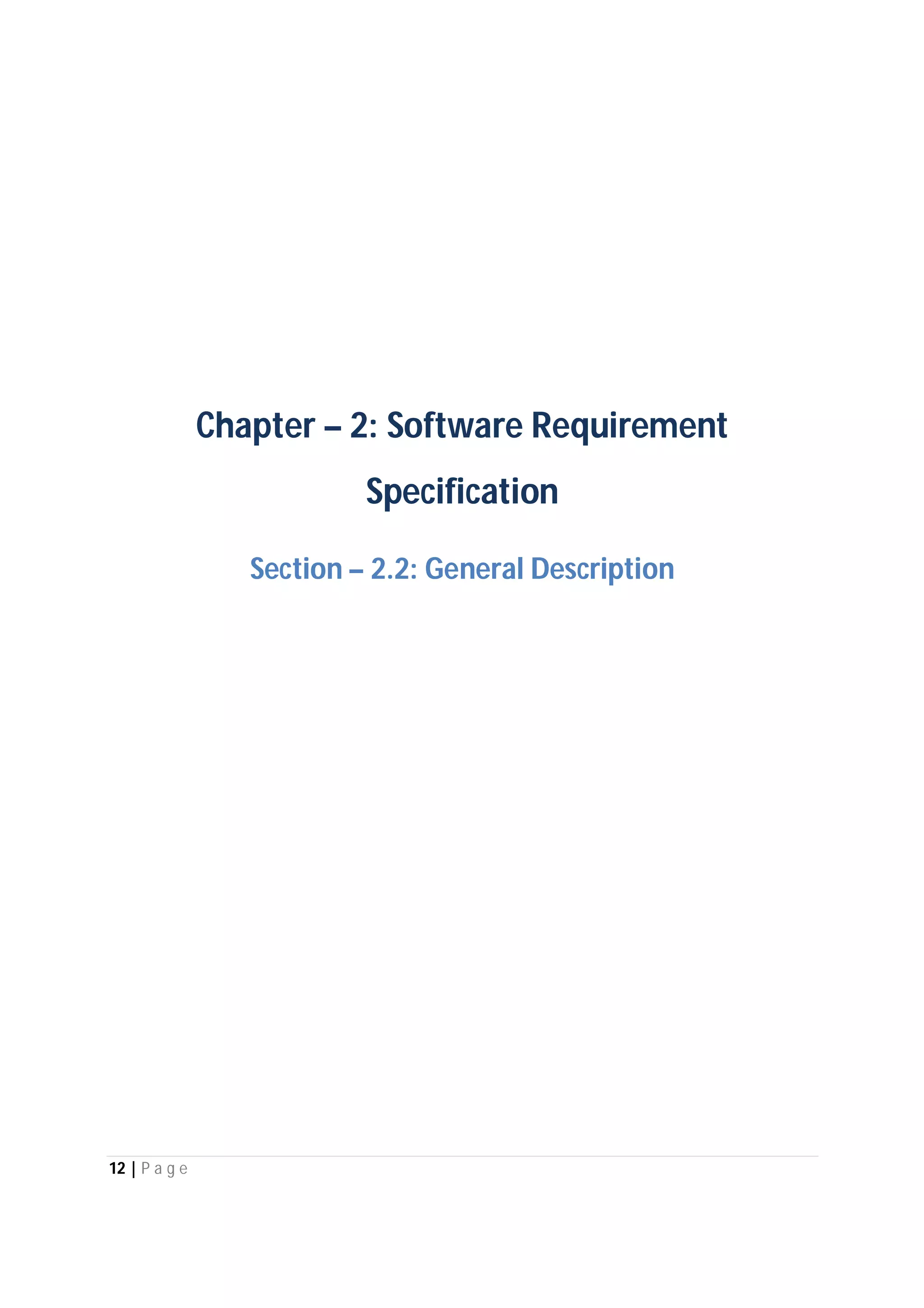 12 | P a g e
Chapter – 2: Software Requirement
Specification
Section – 2.2: General Description
 