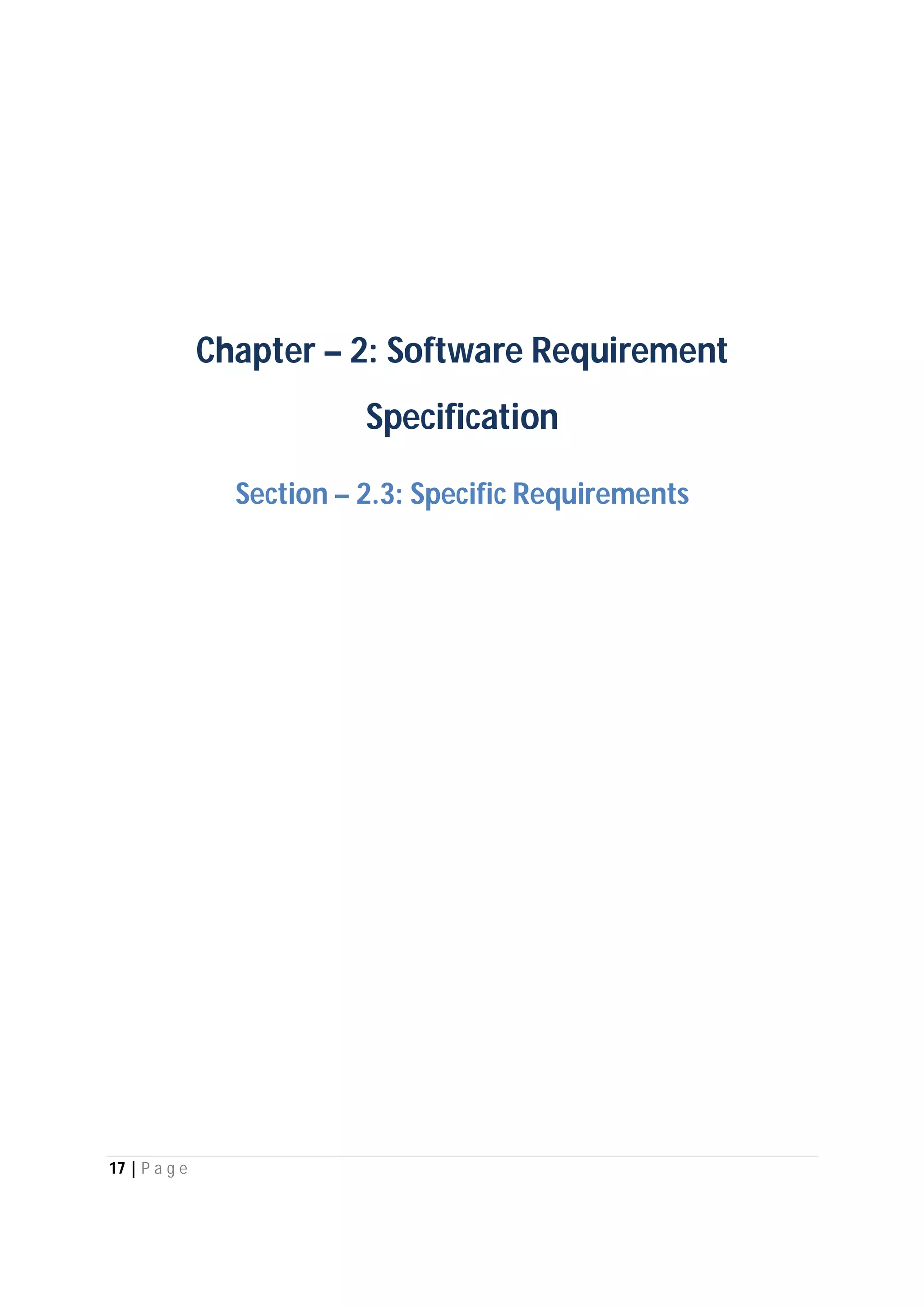 17 | P a g e
Chapter – 2: Software Requirement
Specification
Section – 2.3: Specific Requirements
 