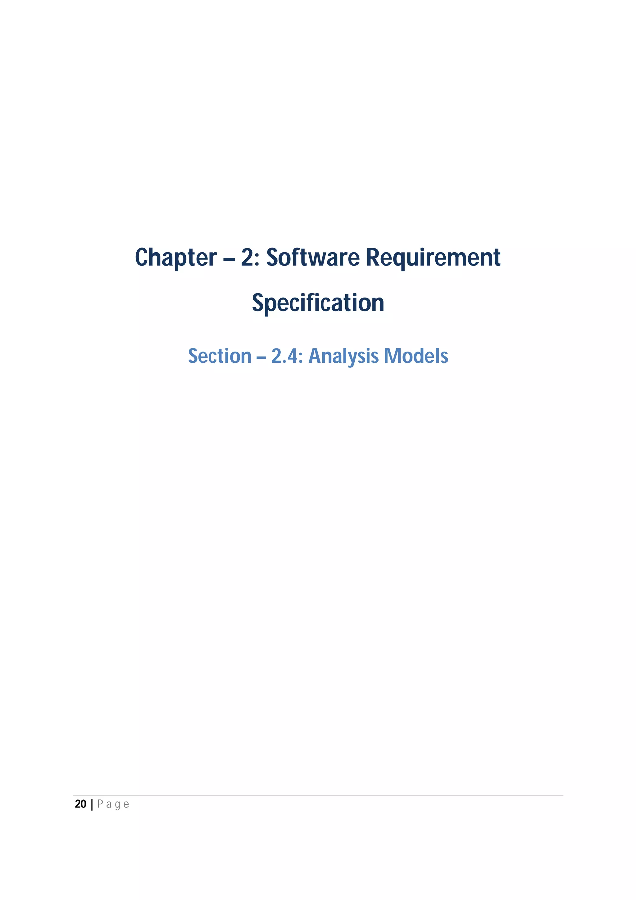 20 | P a g e
Chapter – 2: Software Requirement
Specification
Section – 2.4: Analysis Models
 