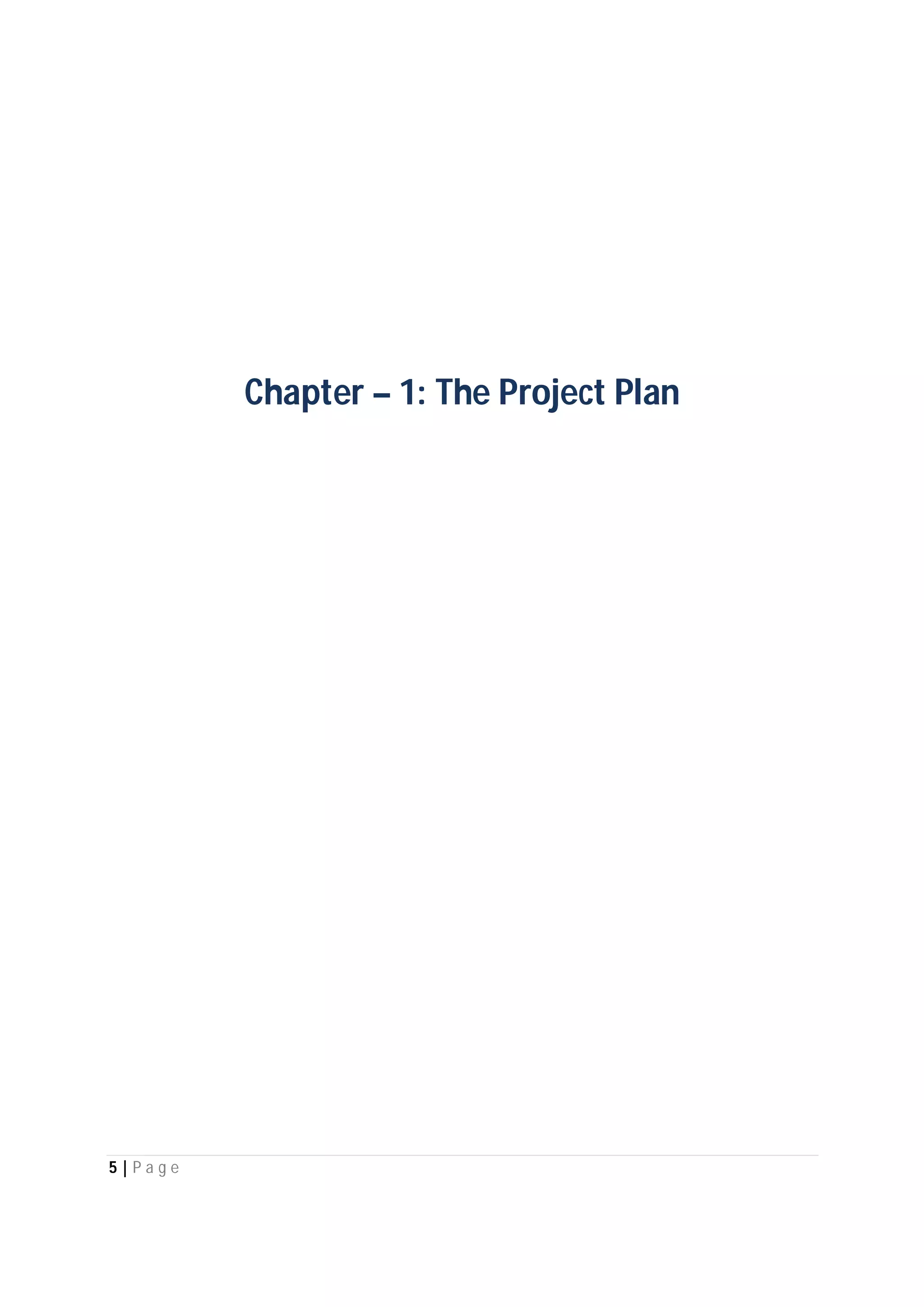 5 | P a g e
Chapter – 1: The Project Plan
 