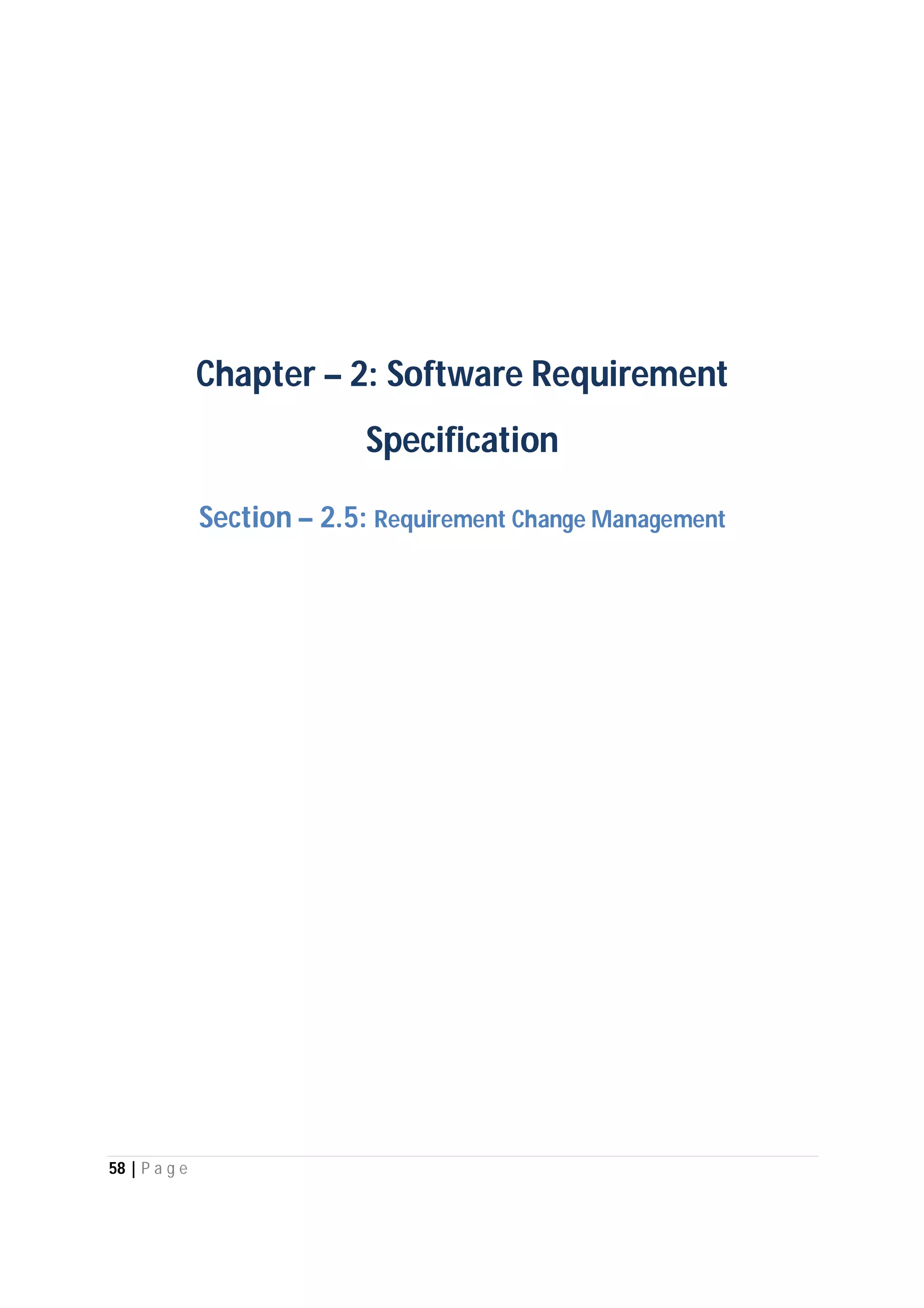 58 | P a g e
Chapter – 2: Software Requirement
Specification
Section – 2.5: Requirement Change Management
 