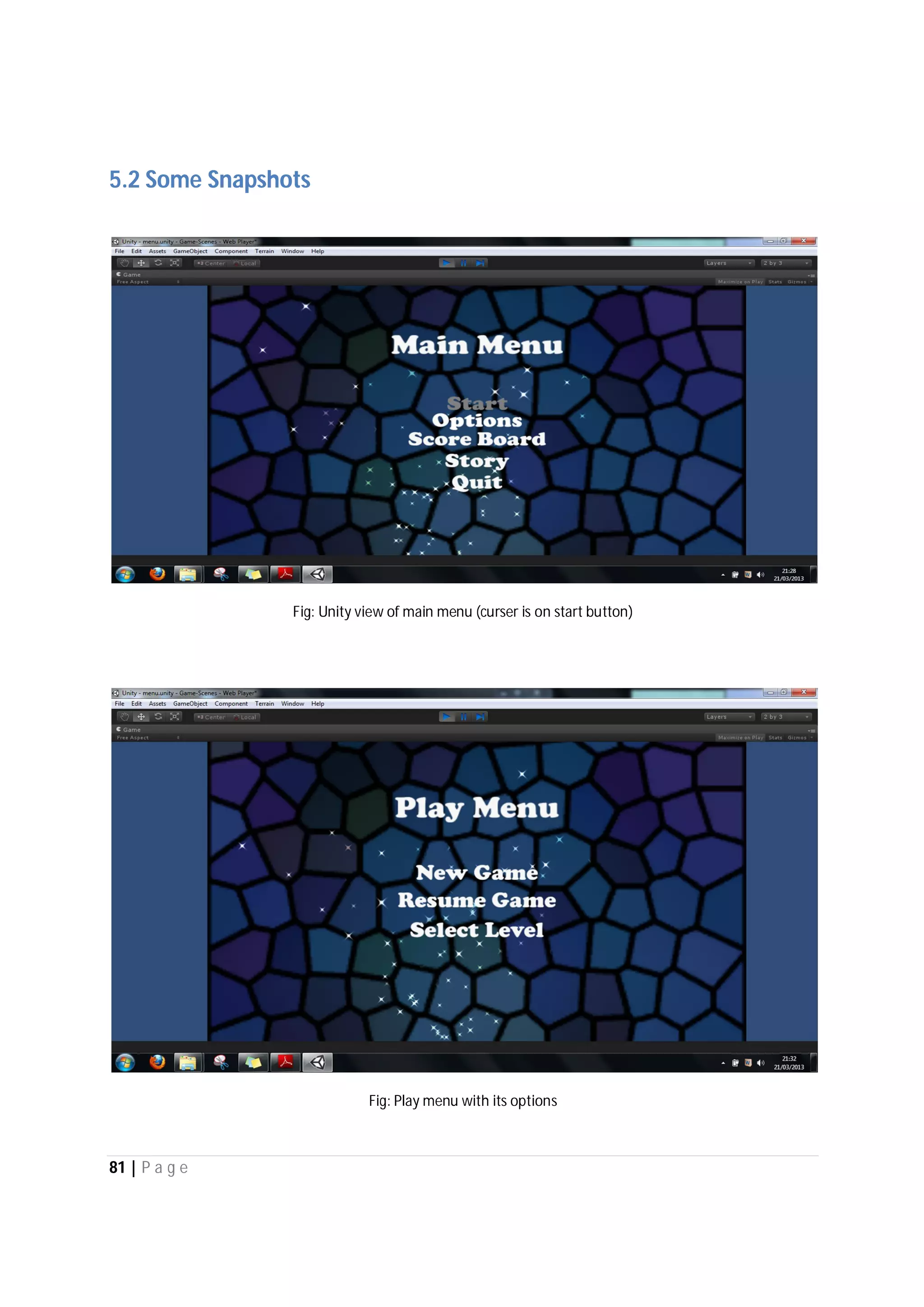 81 | P a g e
5.2 Some Snapshots
Fig: Unity view of main menu (curser is on start button)
Fig: Play menu with its options
 