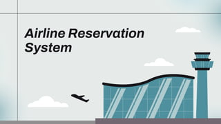Airline Reservation
System
 