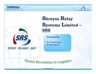 Shreyas Relay
Systems Limited –
SRS
  Presented By

    S. Varadarajan
    Kiran Nandre
 
