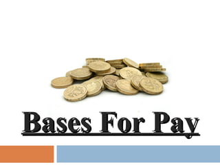Bases For PayBases For Pay
 