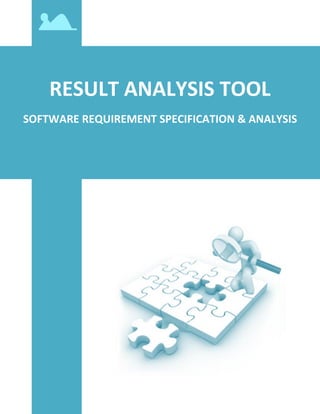 RESULT ANALYSIS TOOL
SOFTWARE REQUIREMENT SPECIFICATION & ANALYSIS
 
