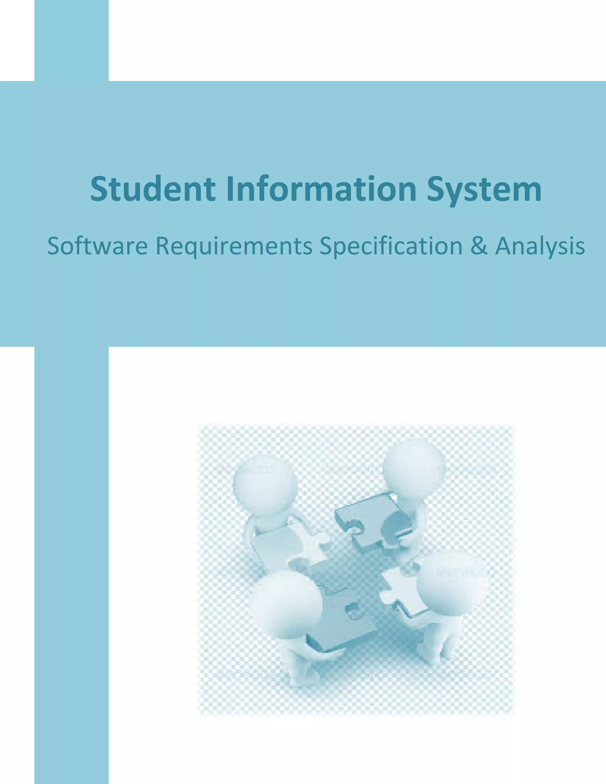 Student Information System
Software Requirement
Student Information System
Software Requirements Specification & Analysis
Student Information System
Specification & Analysis
 