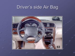 Driver’s side Air Bag
 