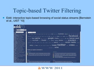 Topic-based Twitter Filtering Eddi: interactive topic-based browsing of social status streams [Bernstein et al., UIST ’10] 