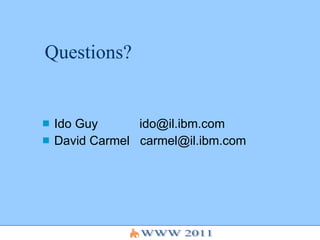 Questions? Ido Guy  [email_address] David Carmel  [email_address] 