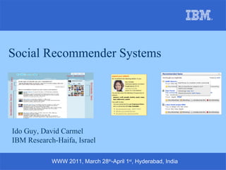 Social Recommender Systems Ido Guy, David Carmel IBM Research-Haifa, Israel WWW 2011, March 28 th -April 1 st , Hyderabad, India 