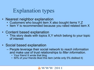 Explanation types <ul><li>Nearest neighbor explanation </li></ul><ul><ul><li>Customers who bought item X also bought items...